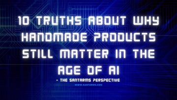 10 Truths About Why Handmade Products Still Matter in the Age of AI – The Santarms Perspective